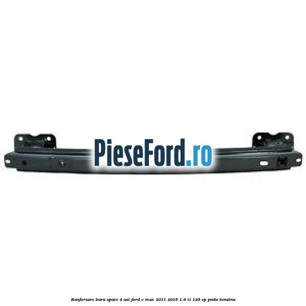 Ranforsare bara spate 4 usi Ford C-Max 2011-2015 1.6 Ti 125 cp PNDA benzina