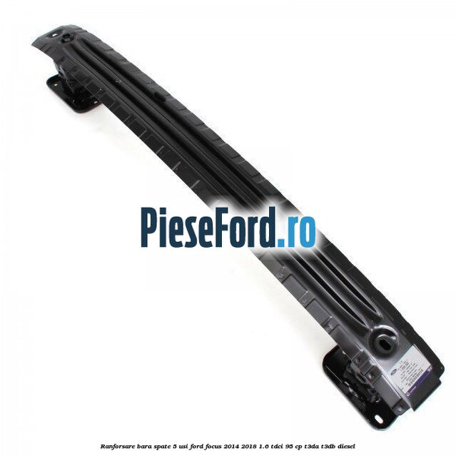 Ranforsare bara spate 5 usi Ford Focus 2014-2018 1.6 TDCi 95 cp T3DA, T3DB diesel