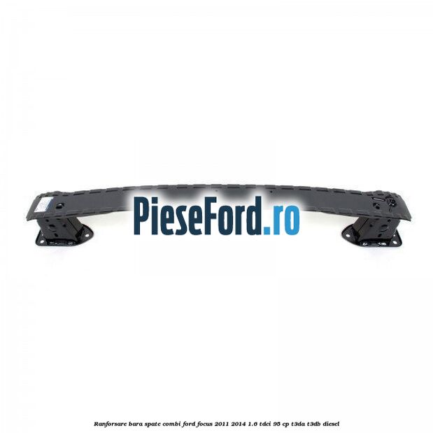 Ranforsare bara spate combi Ford Focus 2011-2014 1.6 TDCi 95 cp T3DA, T3DB diesel
