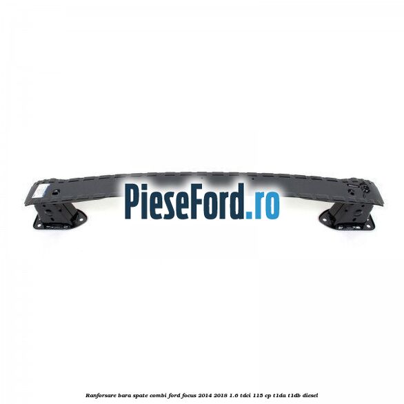 Ranforsare bara spate combi Ford Focus 2014-2018 1.6 TDCi 115 cp T1DA, T1DB diesel