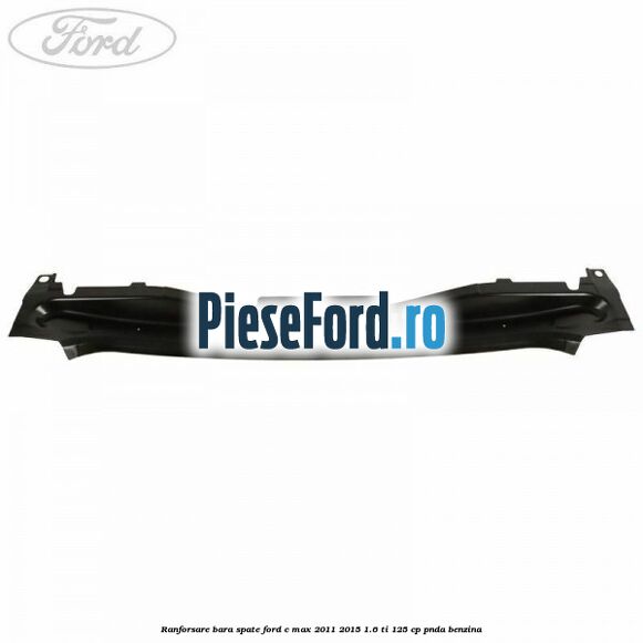 Ranforsare bara spate Ford C-Max 2011-2015 1.6 Ti 125 cp PNDA benzina