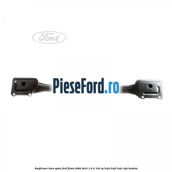 Ranforsare bara spate Ford Fiesta 2008-2012 1.6 Ti 120 cp HXJA, HXJB, HXJE, RVJA benzina