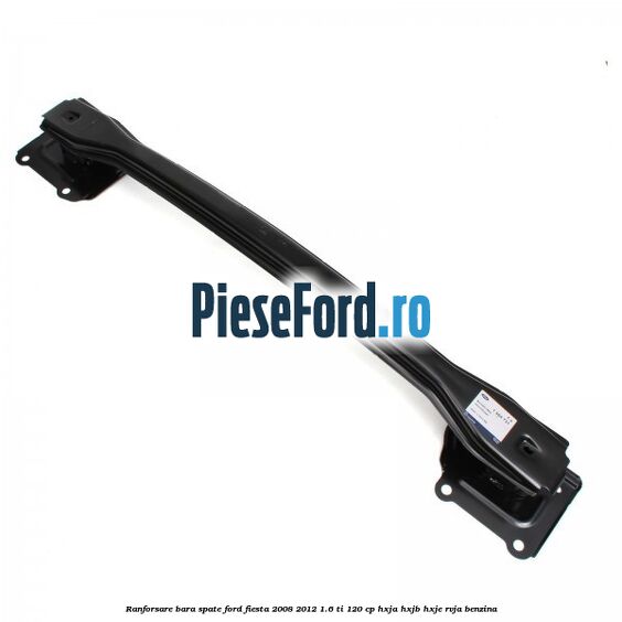 Ranforsare bara spate Ford Fiesta 2008-2012 1.6 Ti 120 cp HXJA, HXJB, HXJE, RVJA benzina