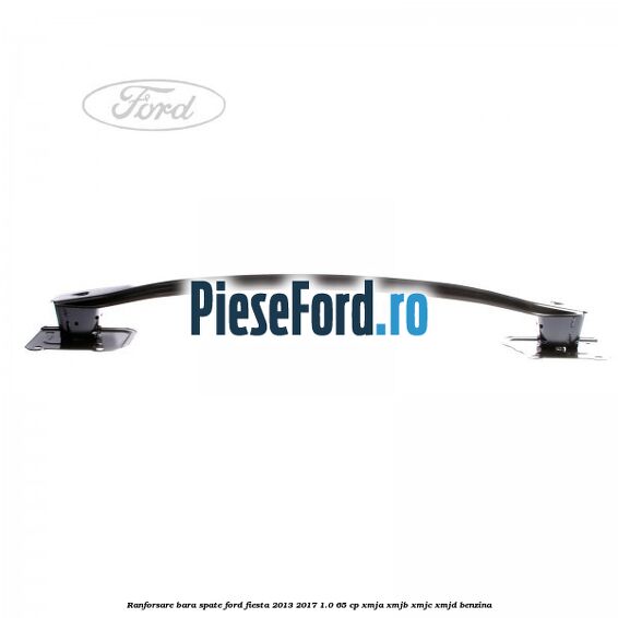 Ranforsare bara spate Ford Fiesta 2013-2017 1.0 65 cp XMJA, XMJB, XMJC, XMJD benzina