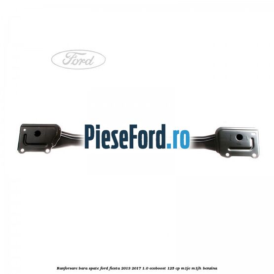 Ranforsare bara spate Ford Fiesta 2013-2017 1.0 EcoBoost 125 cp M1JE, M1JH benzina
