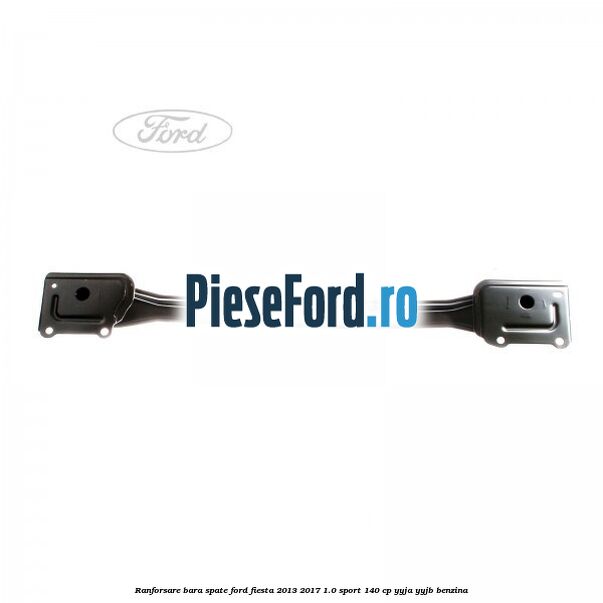 Ranforsare bara spate Ford Fiesta 2013-2017 1.0 Sport 140 cp YYJA, YYJB benzina