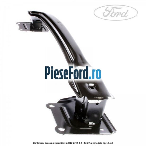 Ranforsare bara spate Ford Fiesta 2013-2017 1.6 TDCi 95 cp T3JA, TZJA, TZJB diesel