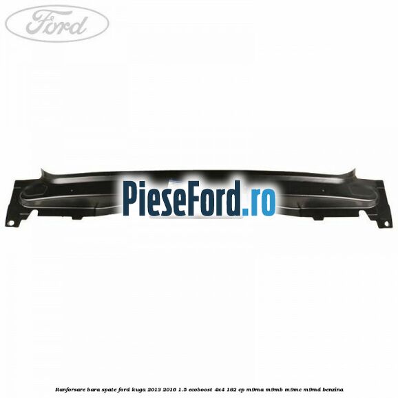 Ranforsare bara spate Ford Kuga 2013-2016 1.5 EcoBoost 4x4 182 cp M9MA, M9MB, M9MC, M9MD benzina