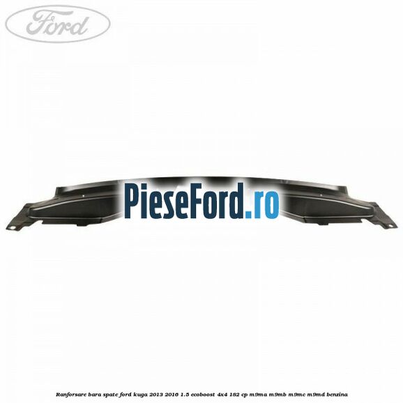 Ranforsare bara spate Ford Kuga 2013-2016 1.5 EcoBoost 4x4 182 cp M9MA, M9MB, M9MC, M9MD benzina
