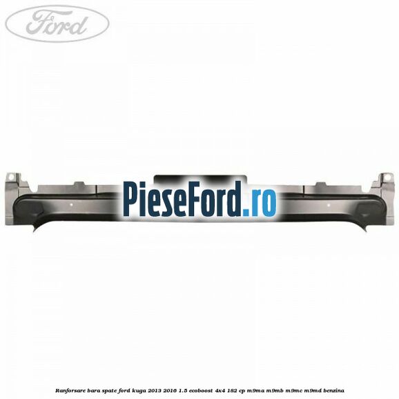 Ranforsare bara spate Ford Kuga 2013-2016 1.5 EcoBoost 4x4 182 cp M9MA, M9MB, M9MC, M9MD benzina