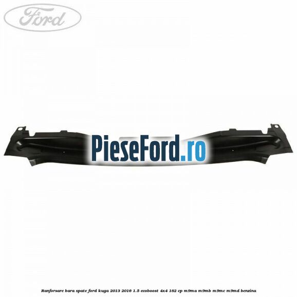 Ranforsare bara spate Ford Kuga 2013-2016 1.5 EcoBoost 4x4 182 cp M9MA, M9MB, M9MC, M9MD benzina