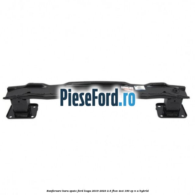 Ranforsare bara spate Ford Kuga 2019-2023 2.5 FHEV 4x4 190 cp n/a hybrid