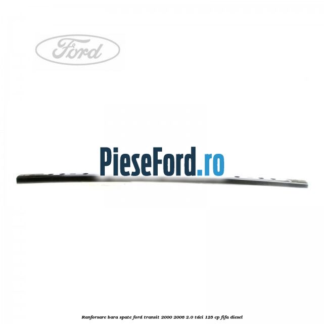 Ranforsare bara spate Ford Transit 2000-2006 2.0 TDCi 125 cp FIFA diesel