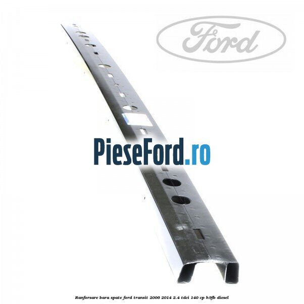 Ranforsare bara spate Ford Transit 2006-2014 2.4 TDCi 140 cp H9FB diesel