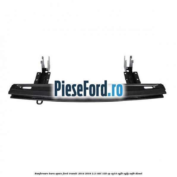Ranforsare bara spate Ford Transit 2014-2018 2.2 TDCi 125 cp CY14, CYF5, CYFG, USF6 diesel