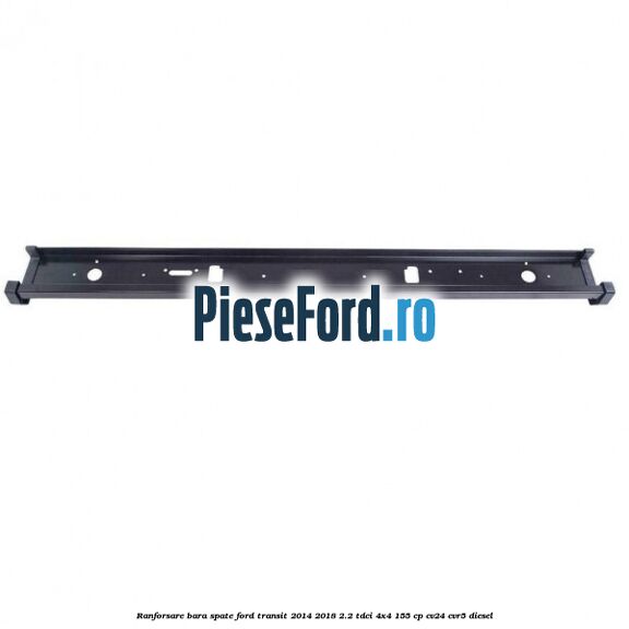 Ranforsare bara spate Ford Transit 2014-2018 2.2 TDCi 4x4 155 cp CV24, CVR5 diesel