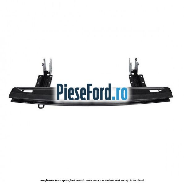 Ranforsare bara spate Ford Transit 2019-2023 2.0 EcoBlue RWD 165 cp BLHA diesel