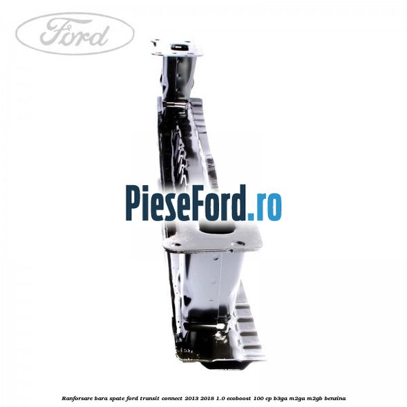 Ranforsare bara spate Ford Transit Connect 2013-2018 1.0 EcoBoost 100 cp B3GA, M2GA, M2GB benzina