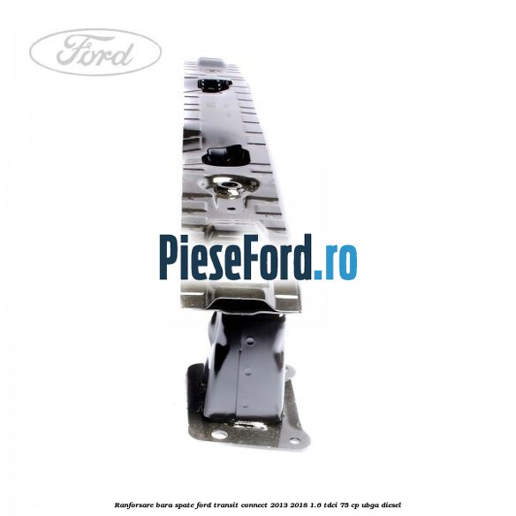 Ranforsare bara spate Ford Transit Connect 2013-2018 1.6 TDCi 75 cp UBGA diesel