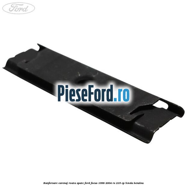 Ranforsare carenaj roata spate Ford Focus 1998-2004 RS 215 cp HMDA benzina
