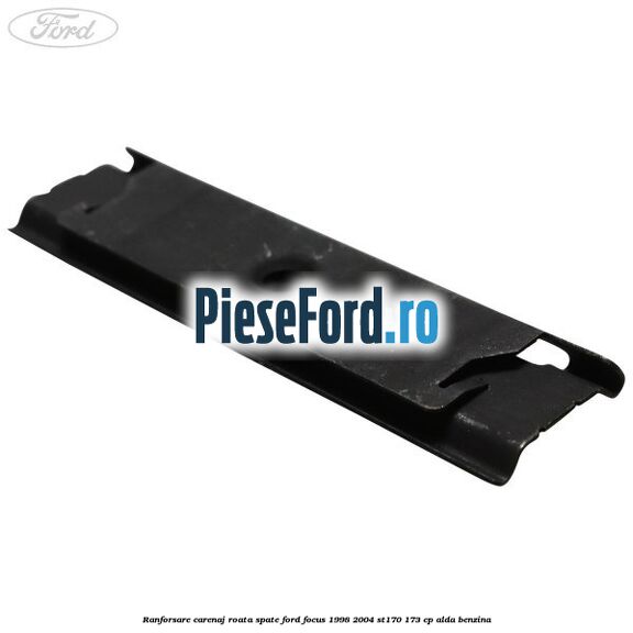 Ranforsare carenaj roata spate Ford Focus 1998-2004 ST170 173 cp ALDA benzina