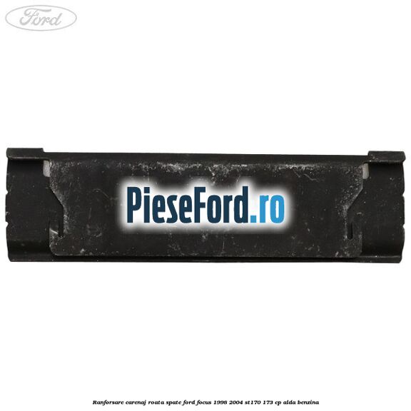 Ranforsare carenaj roata spate Ford Focus 1998-2004 ST170 173 cp ALDA benzina