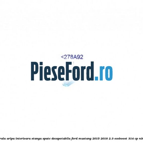 Ranforsare centrala aripa interioara stanga spate decapotabila Ford Mustang 2015-2018 2.3 EcoBoost 314 cp N38H, N48H benzina