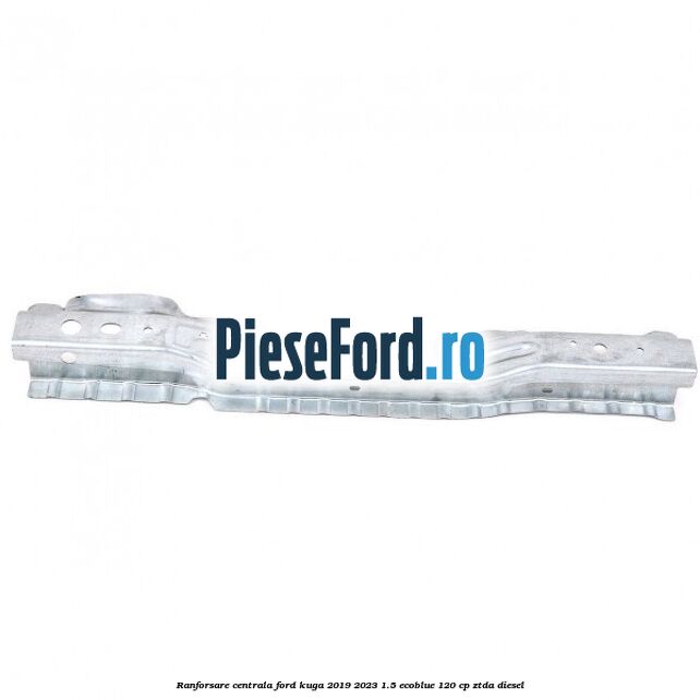 Ranforsare centrala Ford Kuga 2019-2023 1.5 EcoBlue 120 cp ZTDA diesel