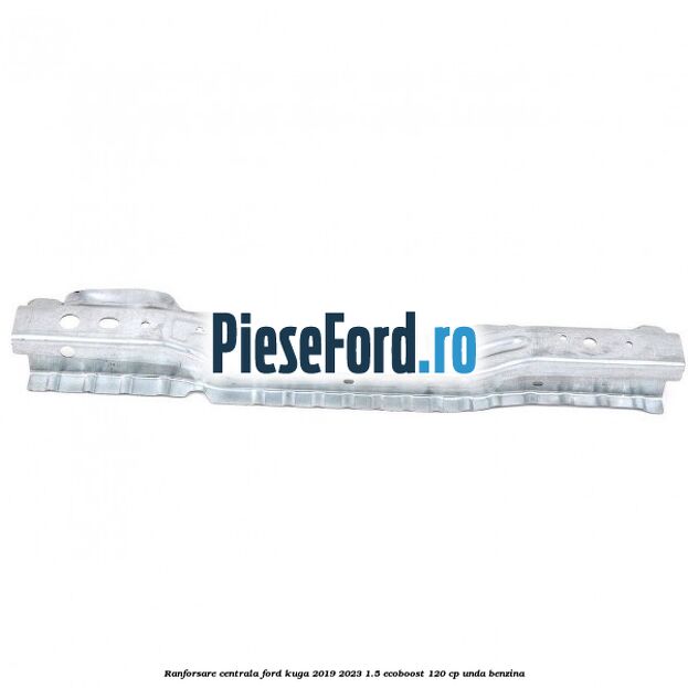 Ranforsare centrala Ford Kuga 2019-2023 1.5 EcoBoost 120 cp UNDA benzina