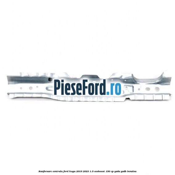 Ranforsare centrala Ford Kuga 2019-2023 1.5 EcoBoost 150 cp YZDA, YZDB benzina