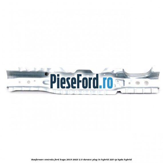 Ranforsare centrala Ford Kuga 2019-2023 2.5 Duratec Plug-in-Hybrid 225 cp BGDA hybrid