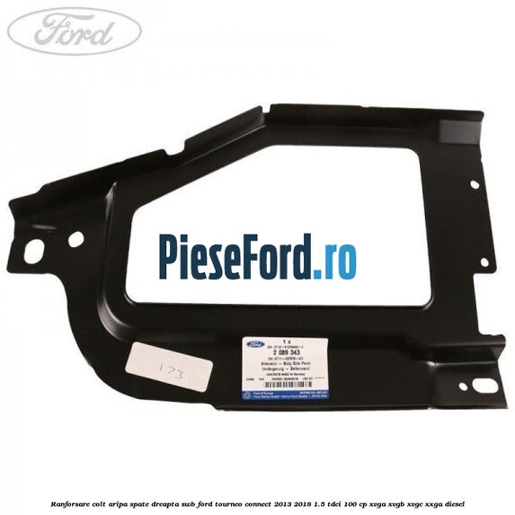 Ranforsare colt aripa spate dreapta SWB Ford Tourneo Connect 2013-2018 1.5 TDCi 100 cp XVGA, XVGB, XVGC, XXGA diesel