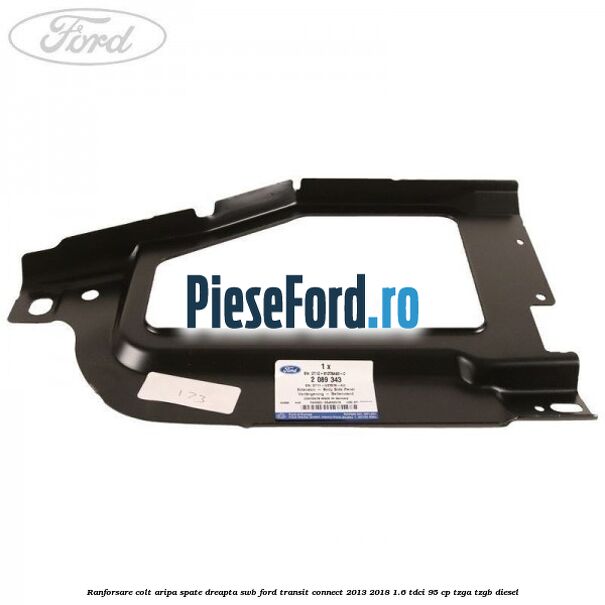 Ranforsare colt aripa spate dreapta SWB Ford Transit Connect 2013-2018 1.6 TDCi 95 cp TZGA, TZGB diesel