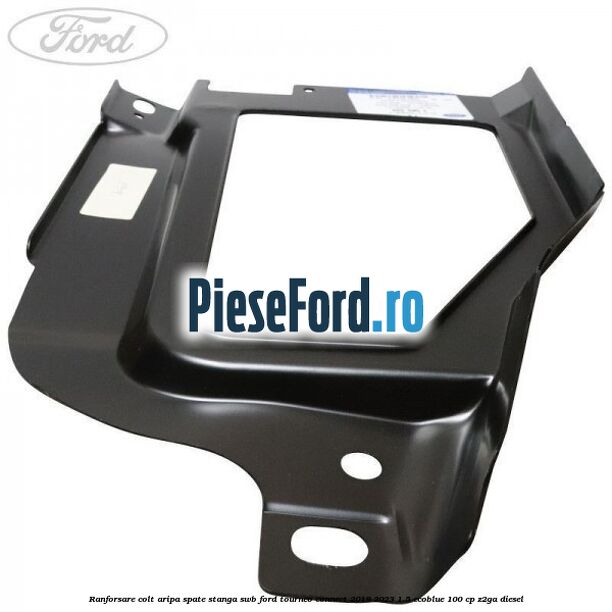 Ranforsare colt aripa spate stanga SWB Ford Tourneo Connect 2019-2023 1.5 EcoBlue 100 cp Z2GA diesel
