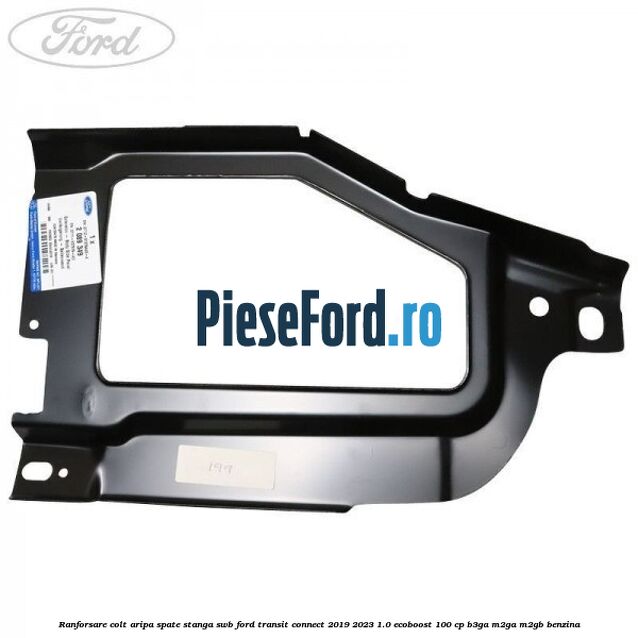 Ranforsare colt aripa spate stanga SWB Ford Transit Connect 2019-2023 1.0 EcoBoost 100 cp B3GA, M2GA, M2GB benzina