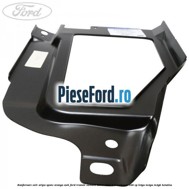 Ranforsare colt aripa spate stanga SWB Ford Transit Connect 2019-2023 1.0 EcoBoost 100 cp B3GA, M2GA, M2GB benzina