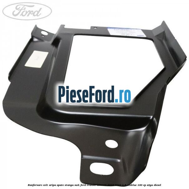 Ranforsare colt aripa spate stanga SWB Ford Transit Connect 2019-2023 1.5 EcoBlue 100 cp Z2GA diesel