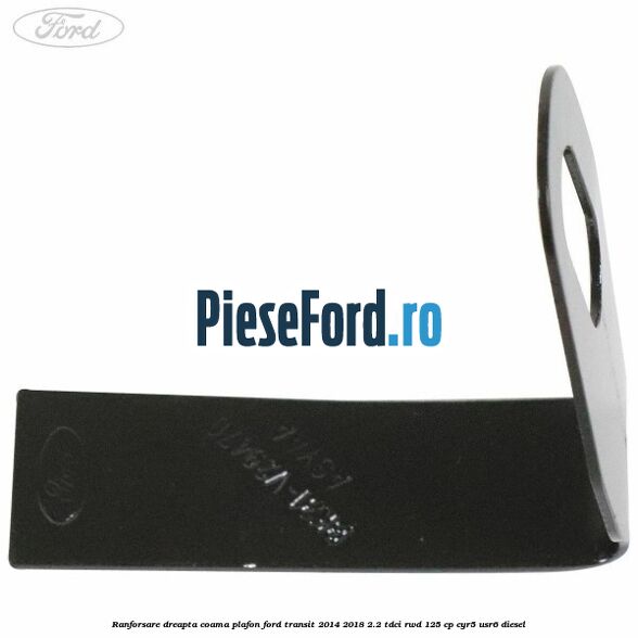 Ranforsare dreapta coama plafon Ford Transit 2014-2018 2.2 TDCi RWD 125 cp CYR5, USR6 diesel