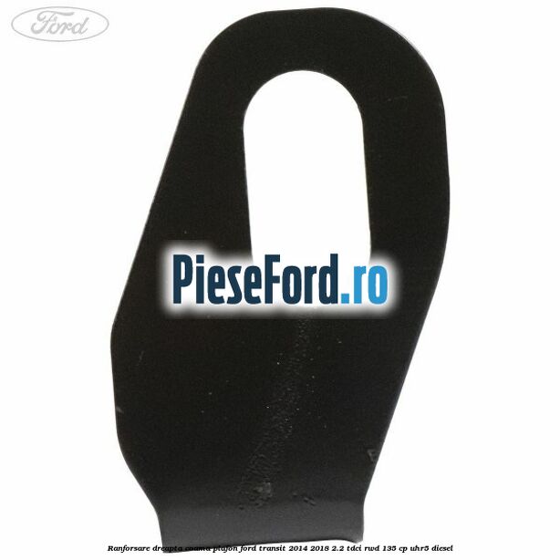 Ranforsare dreapta coama plafon Ford Transit 2014-2018 2.2 TDCi RWD 135 cp UHR5 diesel