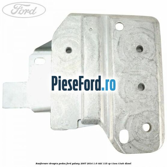 Ranforsare dreapta podea Ford Galaxy 2007-2014 1.6 TDCi 115 cp T1WA, T1WB diesel