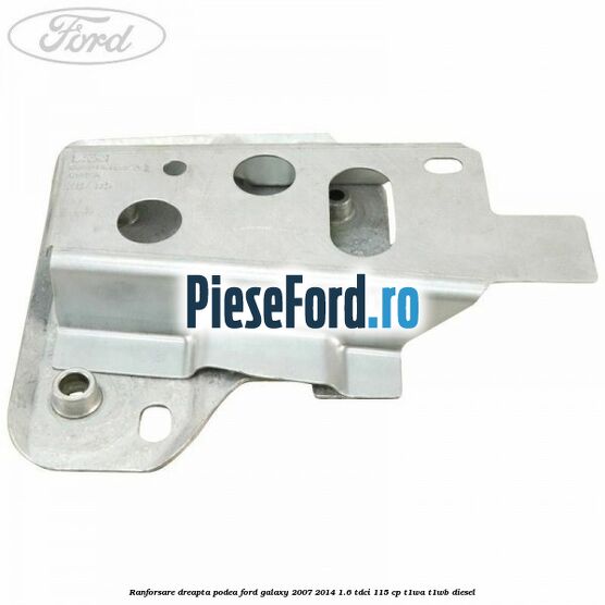 Ranforsare dreapta podea Ford Galaxy 2007-2014 1.6 TDCi 115 cp T1WA, T1WB diesel