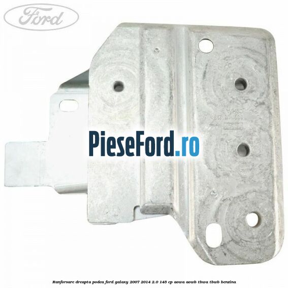 Ranforsare dreapta podea Ford Galaxy 2007-2014 2.0 145 cp Ranforsare dreapta podea Ford Galaxy 2007-2014 2.0 145 cp AOWA, AOWB, TBWA, TBWB benzina