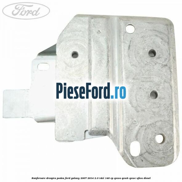 Ranforsare dreapta podea Ford Galaxy 2007-2014 2.0 TDCi 140 cp Ranforsare dreapta podea Ford Galaxy 2007-2014 2.0 TDCi 140 cp QXWA, QXWB, QXWC, UFWA diesel