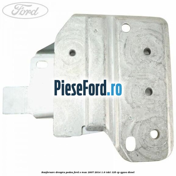 Ranforsare dreapta podea Ford S-Max 2007-2014 1.8 TDCi 125 cp Ranforsare dreapta podea Ford S-Max 2007-2014 1.8 TDCi 125 cp QYWA diesel