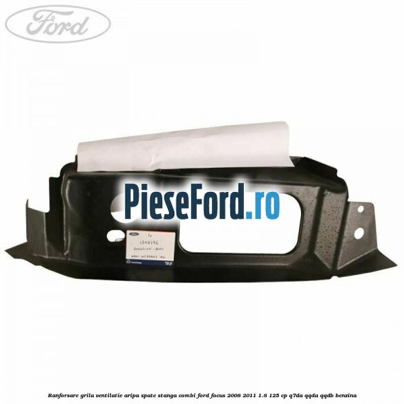 Ranforsare grila ventilatie aripa spate stanga combi Ford Focus 2008-2011 1.8 125 cp Q7DA, QQDA, QQDB benzina