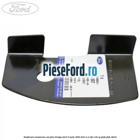 Ranforsare incuietoare usa fata dreapta Ford Transit 2006-2014 2.4 TDCi 100 cp PHFA, PHFC diesel