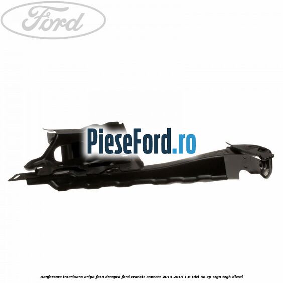 Ranforsare interioara aripa fata dreapta Ford Transit Connect 2013-2018 1.6 TDCi 95 cp TZGA, TZGB diesel