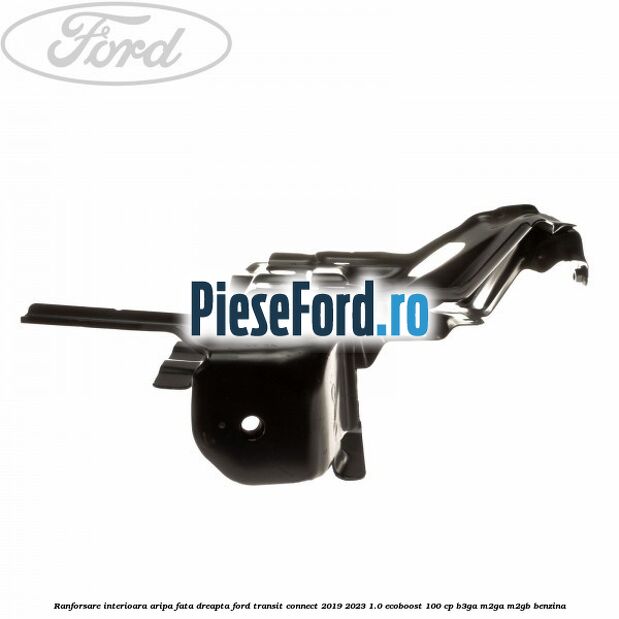 Ranforsare interioara aripa fata dreapta Ford Transit Connect 2019-2023 1.0 EcoBoost 100 cp B3GA, M2GA, M2GB benzina