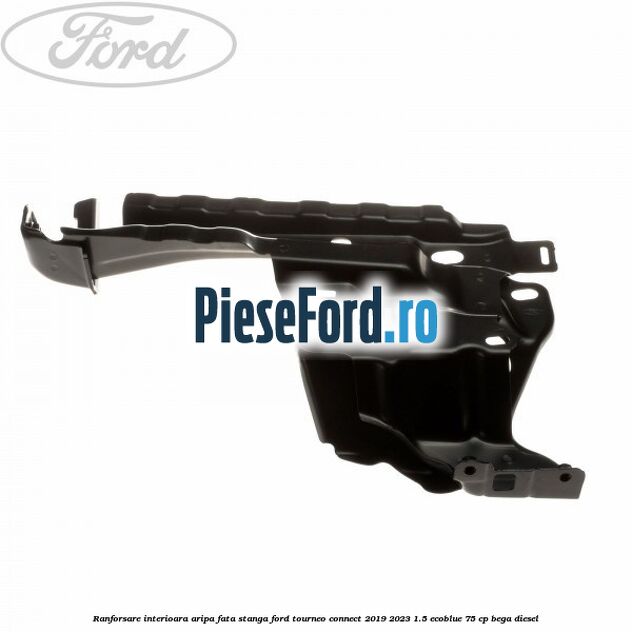 Ranforsare interioara aripa fata stanga Ford Tourneo Connect 2019-2023 1.5 EcoBlue 75 cp BEGA diesel