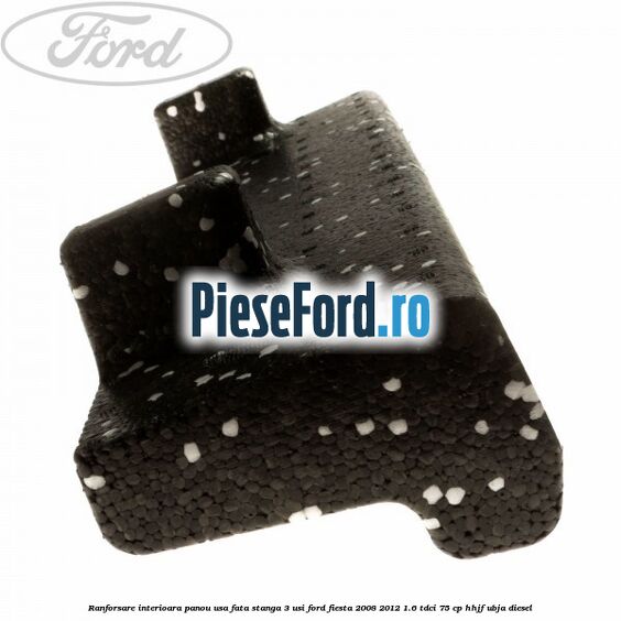 Ranforsare interioara panou usa fata stanga 3 usi Ford Fiesta 2008-2012 1.6 TDCi 75 cp HHJF, UBJA diesel